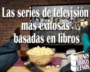 Las series de televisión más exitosas basadas en libros