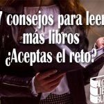 7 consejos para leer más libros ¿Aceptas el reto?