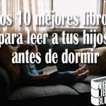 Los 10 mejores libros para leer a tus hijos antes de dormir