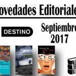 Novedades Editoriales Ediciones Destino – Septiembre 2017 Novedades Editoriales Destino Septiembre 2017