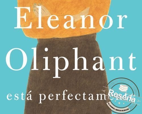 Eleanor Oliphant está perfectamente