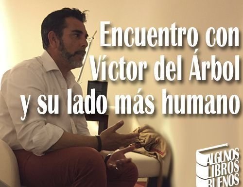 Encuentro con Víctor del Árbol