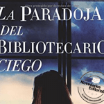 La paradoja del bibliotecario ciego de Ana Ballabriga y David Zaplana La paradoja del bibliotecario ciego
