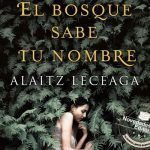 El bosque sabe tu nombre de Alaitz Leceaga El bosque sabe tu nombre de Alaitz Leceaga