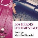 Los héroes sentimentales de Rodrigo Murillo Bianchi Los héroes sentimentales