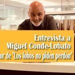 Entrevista a Miguel Conde-Lobato autor de Los lobos no piden perdón