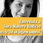 Entrevista a Sara Mañero Rodicio autora de «Del sol llegaron sombras» Entrevista a Sara Mañero Rodicio