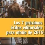 Los 7 próximos éxitos editoriales para otoño de 2019 Los 7 próximos éxitos editoriales para otoño de 2019