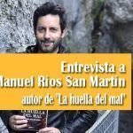 Entrevista a Manuel Ríos San Martín autor de «La huella del mal»