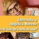 Entrevista a Angélica Moreno autora de Hasta que la novela nos separe