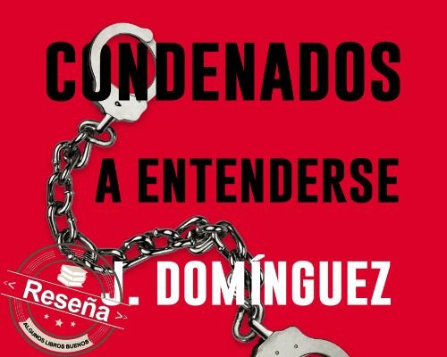 Condenados a entenderse