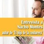 Entrevista a Nacho Montes autor de «El hijo de la costurera» Entrevista a Nacho Montes