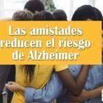 Las amistades reducen el riesgo de Alzheimer