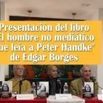 Presentación del libro «El hombre no mediático que leía a Peter Handke» de Edgar Borges