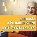 Entrevista a Fernando Benzo autor de «Nunca fuimos héroes»