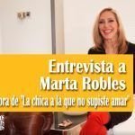 Entrevista a Marta Robles autora de «La chica a la que no supiste amar» Entrevista a Marta Robles autora de La chica a la que no supiste amar