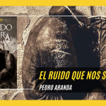 El ruido que nos separa, la primera novela de Pedro Aranda el ruido que nos separa Pedro Aranda