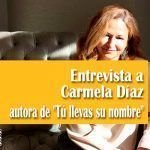 Entrevista a Carmela Díaz autora de «Tú llevas su nombre» Entrevista a Carmela Diaz autora de Tu llevas su nombre