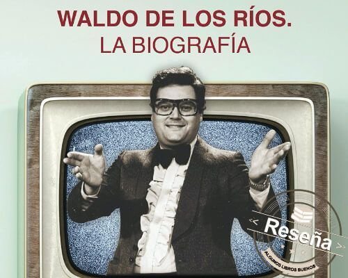 Desafiando al olvido: Waldo de los Ríos. La biografía