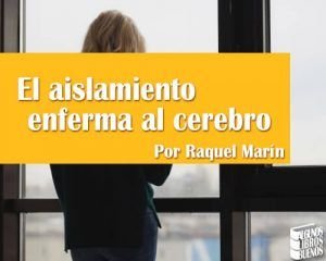 El aislamiento enferma al cerebro_Raquel_Marin