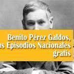 Benito Pérez Galdos, sus Episodios Nacionales gratis