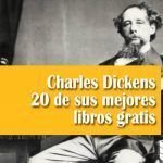 Charles Dickens, 20 de sus mejores libros gratis Charles Dickens 20 de sus mejores libros gratis