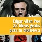 Edgar Allan Poe, 23 libros gratis para tu biblioteca Edgar Allan Poe 23 libros gratis