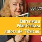 Entrevista a Pilar Pedraza autora de Toxicas