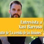 Entrevista a Xavi Barroso autor de «La avenida de las ilusiones» Entrevista a Xavi Barroso autor de _La avenida de las ilusiones_