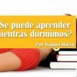 ¿Se puede aprender mientras dormimos? Se puede aprender mientras dormimos Raquel Marin