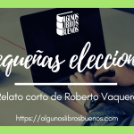 Pequeñas elecciones de Roberto Vaquero