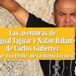 Las aventuras de Nagual Jaguar y Natán Balam de Carlos Gutiérrez