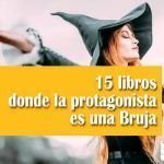 15 libros donde la protagonista es una Bruja 15 libros donde la protagonista es una Bruja
