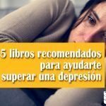 15 libros recomendados para ayudarte a superar una depresión 15 libros recomendados para ayudarte a superar una depresión
