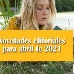 Novedades editoriales para abril de 2021