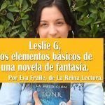 Leslie G, autora de La maldición de Tonr, nos habla de los elementos básicos de una novela de fantasía.