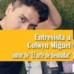 Entrevista a Colwyn Miguel autor de «El arte de desnudar» autor de "El arte de desnudar"