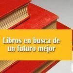 Libros en busca de un futuro mejor Libros en busca de un futuro mejor