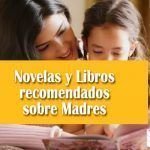 Novelas y Libros recomendados sobre Madres Novelas y Libros recomendados sobre Madres