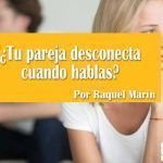 ¿Tu pareja desconecta cuando hablas? Tu pareja desconecta cuando hablas_Raquel-Marín
