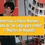 Entrevista a Eloísa Martínez, autora de «No valgo para vender» y «Mujeres de hojalata» Entrevista a Eloísa Martínez