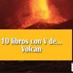 10 libros con V de… Volcán 10 libros con V de... Volcán