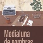 La escritora chilena Marcia Álvarez Vega publica en España la novela negra «Medialuna de sombras» Medialuna de sombras Marcia Álvarez Vega