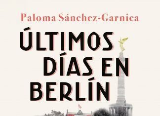 Últimos días en Berlín Paloma Sánchez-Garnica