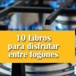 10 Libros para disfrutar entre fogones Libros para disfrutar entre fogones