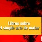 Libros sobre el simple arte de matar Libros sobre el simple arte de matar