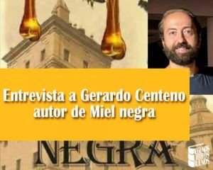 Entrevista a Gerardo Centeno, autor de Miel negra