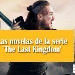 Las novelas de la serie ‘The Last Kingdom’ Libros The Last Kingdom