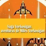 Saga Vorkosigan. Las aventuras de Miles Vorkosigan Saga Vorkosigan. Las aventuras de Miles Vorkosigan