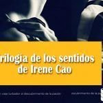 Trilogía de los sentidos, de Irene Cao Trilogía de los sentidos, de Irene Cao
